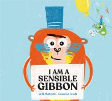 I Am A Sensible Gibbon - Will Mabbitt; Claudia Boldt (Paperback) 10-06-2021 