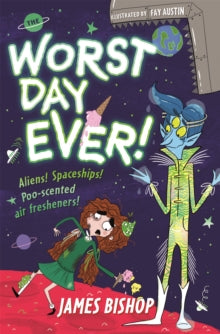 The Worst Day Ever!: Aliens! Spaceships! Poo-scented air fresheners! - James Bishop; Fay Austin (Paperback) 06-01-2022 