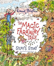 The Magic Faraway Tree  The Magic Faraway Tree: Silky's Story - Enid Blyton; Jeanne Willis; Mark Beech (Paperback) 01-04-2021 