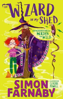 The Misadventures of Merdyn the Wild  The Wizard In My Shed: The Misadventures of Merdyn the Wild - Simon Farnaby; Claire Powell (Paperback) 29-04-2021 