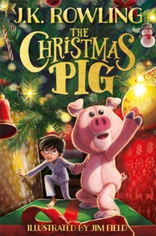 The Christmas Pig - J. K. Rowling; Jim Field (Hardback) 12-10-2021 