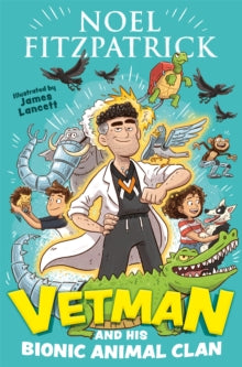 Vetman and his Bionic Animal Clan: An amazing animal adventure from the nation's favourite Supervet - Noel Fitzpatrick; James Lancett (Paperback) 01-09-2022 