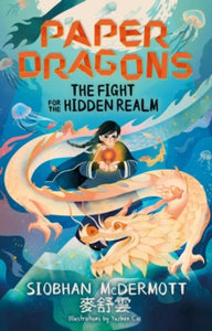 Paper Dragons  Paper Dragons: The Fight for the Hidden Realm: Book 1 - Siobhan McDermott (Paperback) 01-02-2024 