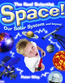 Real Scientist  The Real Scientist: Space-Our Solar System and Beyond - Peter Riley (Paperback) 22-03-2012 