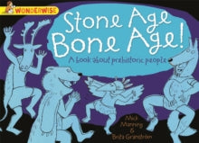 Wonderwise  Wonderwise: Stone Age Bone Age!: a book about prehistoric people - Mick Manning; Brita Granstroem (Paperback) 10-07-2014 