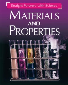 Straight Forward with Science  Straight Forward with Science: Materials and Properties - Peter Riley (Paperback) 13-09-2018 