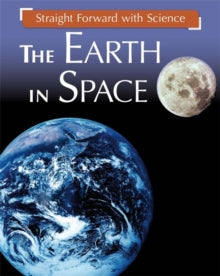Straight Forward with Science  Straight Forward with Science: The Earth in Space - Peter Riley (Paperback) 08-11-2018 