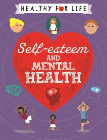 Healthy for Life  Healthy for Life: Self-esteem and Mental Health - Anna Claybourne (Paperback) 14-09-2017 