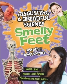 Disgusting and Dreadful Science  Disgusting and Dreadful Science: Smelly Feet and Other Body Horrors - Anna Claybourne (Paperback) 26-10-2017 