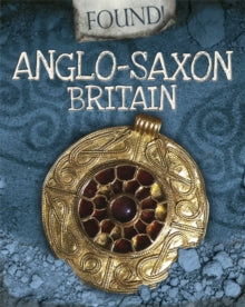 Found!  Found!: Anglo-Saxon Britain - Moira Butterfield (Paperback) 14-02-2019 