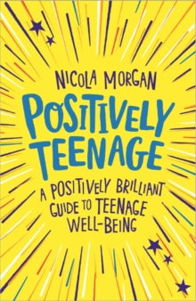 Positively Teenage: A positively brilliant guide to teenage well-being - Nicola Morgan (Paperback) 24-05-2018 