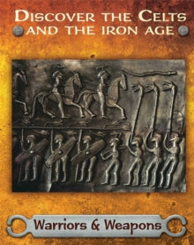 Discover the Celts and the Iron Age  Warriors and Weapons - Moira Butterfield (Paperback) 22-11-2018 