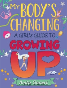 My Body's Changing  My Body's Changing: A Girl's Guide to Growing Up - Anita Ganeri; Teresa Martinez (Paperback) 09-04-2020 