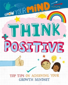 Grow Your Mind  Grow Your Mind: Think Positive - Alice Harman; David Broadbent (Paperback) 10-12-2020 