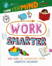 Grow Your Mind  Grow Your Mind: Work Smarter - Alice Harman; David Broadbent (Hardback) 10-09-2020 
