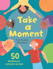 Take a Moment: 50 Mindfulness Activities for Kids - Paul Christelis; Alex Hoskins (Hardback) 14-10-2021 