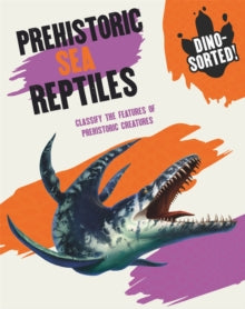 Dino-sorted!  Dino-sorted!: Prehistoric Sea Reptiles - Sonya Newland (Paperback) 10-02-2022 