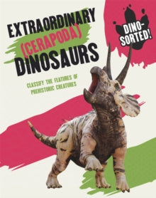 Dino-sorted!  Dino-sorted!: Extraordinary (Cerapoda) Dinosaurs - Sonya Newland (Paperback) 13-01-2022 