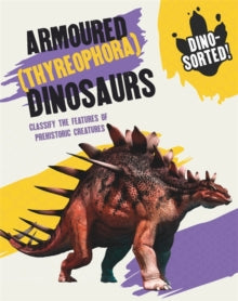 Dino-sorted!  Dino-sorted!: Armoured (Thyreophora) Dinosaurs - Sonya Newland (Paperback) 13-01-2022 