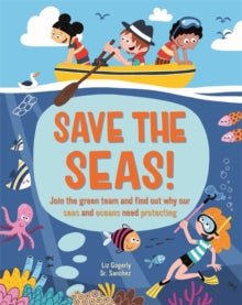 Save the Seas: Join the Green Team and find out why our seas and oceans need protecting - Liz Gogerly; Sr. Sanchez (Hardback) 14-10-2021 