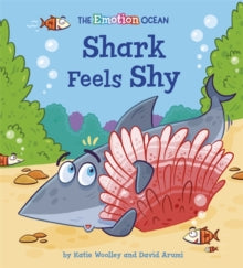 The Emotion Ocean  The Emotion Ocean: Shark Feels Shy - Katie Woolley; David Arumi (Paperback) 14-10-2021 