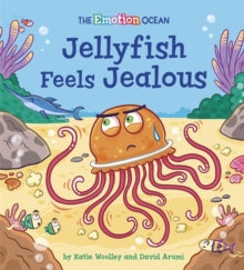 The Emotion Ocean  The Emotion Ocean: Jellyfish Feels Jealous - Katie Woolley; David Arumi (Paperback) 09-12-2021 