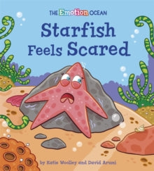 The Emotion Ocean  The Emotion Ocean: Starfish Feels Scared - Katie Woolley; David Arumi (Hardback) 12-08-2021 