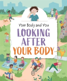 Your Body and You  Your Body and You: Looking After Your Body - Anita Ganeri (Hardback) 09-09-2021 