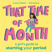 That Time of the Month: A girl's guide to starting your period - Rosie Kessous; Arianna Vettraino (Hardback) 10-02-2022 