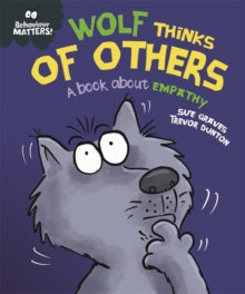 Behaviour Matters  Behaviour Matters: Wolf Thinks of Others - A book about empathy - Sue Graves; Trevor Dunton (Hardback) 10-03-2022 