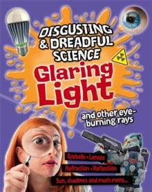 Disgusting and Dreadful Science  Disgusting and Dreadful Science: Glaring Light and Other Eye-burning Rays - Anna Claybourne (Paperback) 08-07-2021 
