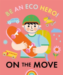 Be an Eco Hero!  Be an Eco Hero!: On the Move - Florence Urquhart; Lisa Koesterke (Hardback) 10-03-2022 