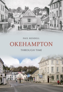 Through Time  Okehampton Through Time - Paul Rendell (Paperback) 15-05-2011 
