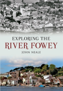 Exploring the River Fowey - John Neale (Paperback) 15-03-2013 