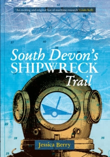South Devon's Shipwreck Trail - Jessica Berry (Paperback) 15-09-2013 