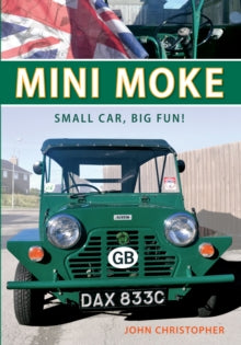 Mini Moke: Small Car, Big Fun - John Christopher (Paperback) 15-04-2013 