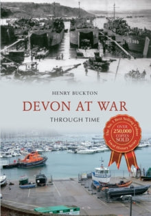 Through Time  Devon at War Through Time - Henry Buckton (Paperback) 15-11-2012 