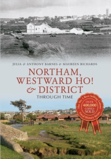 Through Time  Northam, Westward Ho! & District Through Time - Anthony Barnes; Julia Barnes; Maureen Richards (Paperback) 15-07-2013 