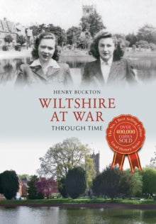 Through Time  Wiltshire at War Through Time - Henry Buckton (Paperback) 15-10-2013 