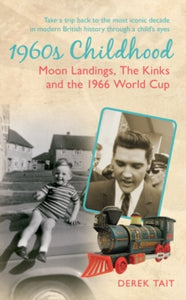 1960S Childhood: Moon Landings, The Kinks and the 1966 World Cup - Derek Tait (Paperback) 15-11-2014 