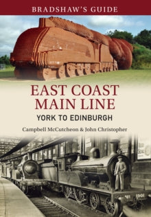 Bradshaw's Guide 13 Bradshaw's Guide East Coast Main Line York to Edinburgh: Volume 13 - John Christopher; Campbell McCutcheon (Paperback) 15-10-2014 
