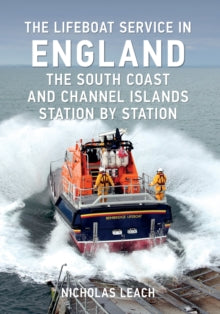 The Lifeboat Service in ...  The Lifeboat Service in England: The South Coast and Channel Islands: Station by Station - Nicholas Leach (Paperback) 15-02-2015 