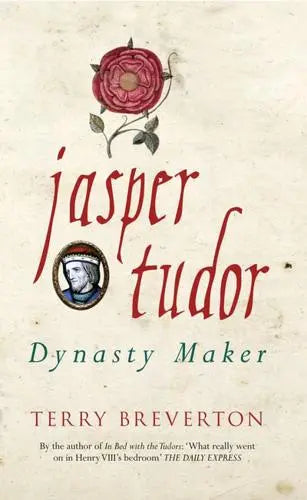 Jasper Tudor: Dynasty Maker - Terry Breverton (Paperback) 15-10-2015 