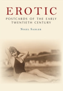 Erotic Postcards of the Early Twentieth Century - Nigel Sadler (Paperback) 15-09-2015 
