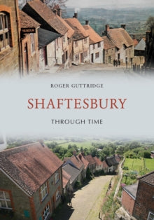Through Time  Shaftesbury Through Time - Roger Guttridge (Paperback) 15-03-2018 