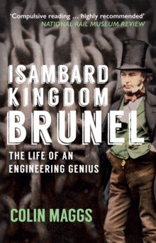Isambard Kingdom Brunel: The Life of an Engineering Genius - Colin Maggs (Paperback) 15-11-2017 