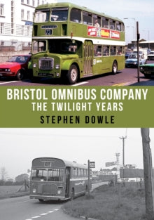 Bristol Omnibus Company: The Twilight Years - Stephen Dowle (Paperback) 15-04-2018 