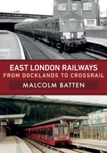 East London Railways: From Docklands to Crossrail - Malcolm Batten (Paperback) 15-12-2020 