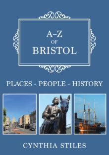 A-Z  A-Z of Bristol: Places-People-History - Cynthia Stiles (Paperback) 15-10-2019 