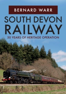 South Devon Railway: 50 Years of Heritage Operation - Bernard Warr (Paperback) 15-06-2019 